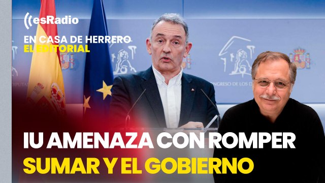 Editorial Luis Herrero: IU amenaza con romper Sumar y el Gobierno