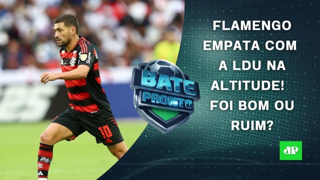 Flamengo EMPATA na ALTITUDE! Foi BOM ou RUIM?; São Paulo JOGA HOJE! | BATE-PRONTO