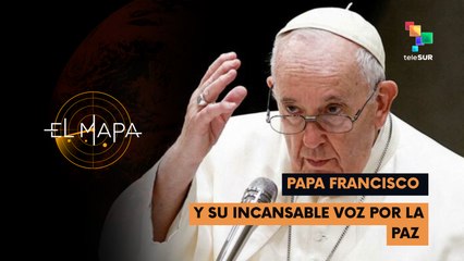 El Mapa 23-04-25: Papa Francisco | Y su incansable voz por la paz