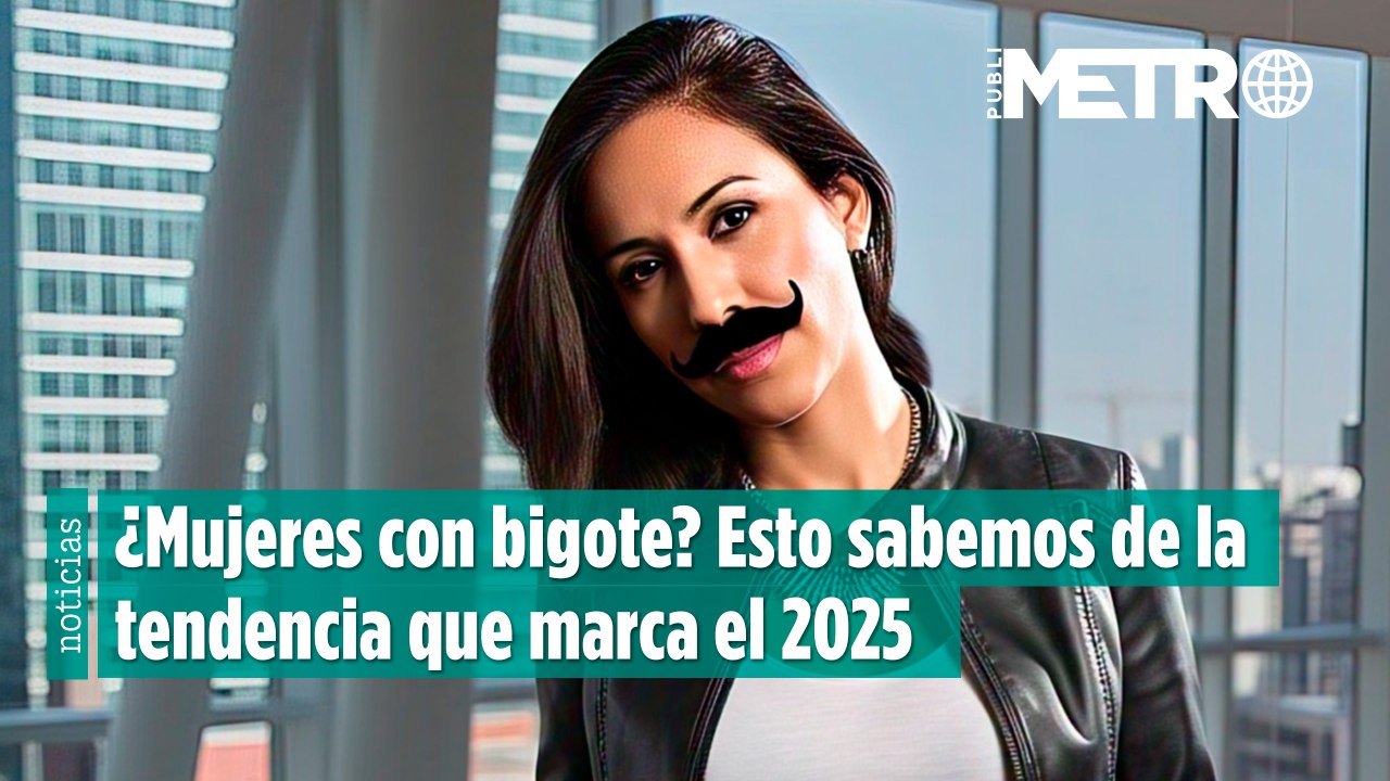 ¿Mujeres con bigote? Esto sabemos de la tendencia que marca el 2025 ...