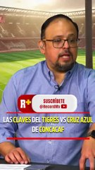 LAS CLAVES DEL TIGRES VS CRUZ AZUL DE CONCACAF
