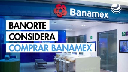 Banorte considera de nuevo comprar Banamex
