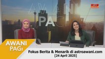 AWANI Pagi: Berita tumpuan & menarik di astroawani.com [24 April 2025]