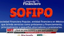 ¿Qué es una SOFIPO y por qué podría ser importante para tu estrategia financiera?
