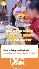 Chàng trai cứng đờ khi thấy khách nếm đồ ăn chung ở buffet