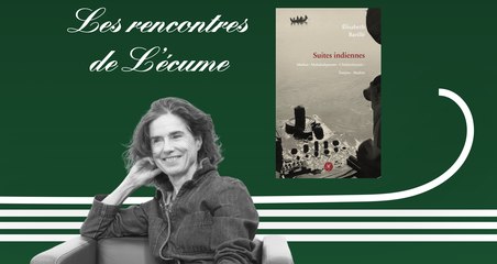 Les rencontres de L'écume | Élisabeth Barillé, Suites indiennes