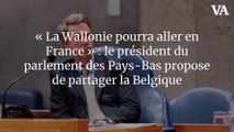 « La Wallonie pourra aller en France » : le président du Parlement des Pays-Bas propose de partager la Belgique