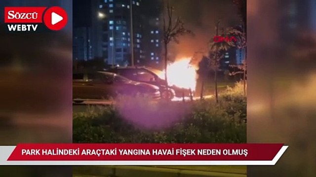 Park halindeki araçtaki yangına havai fişek neden olmuş