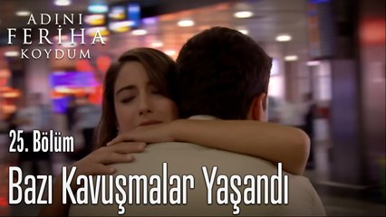Bazı Kavuşmalar Yaşandı - Adını Feriha Koydum 25.Bölüm