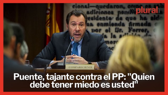 Puente, tajante contra las acusaciones del PP por el caso Ábalos: Quien debe tener miedo es usted
