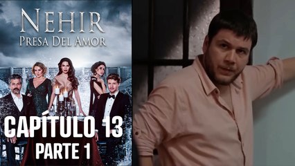Nehir - Presa Del Amor - Capitulo 13 Parte 1