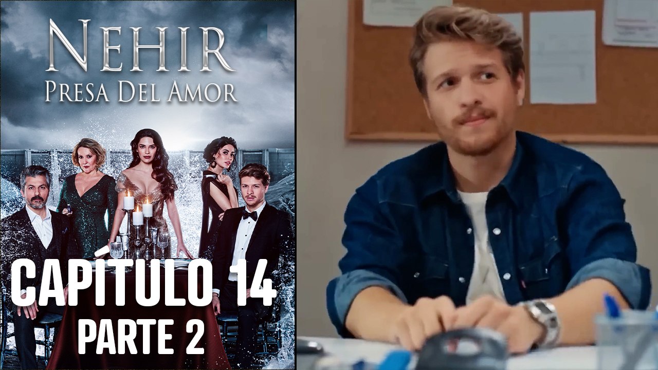Nehir - Presa Del Amor - Capitulo 14 Parte 2