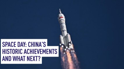 Space Day: China’s historic achievements and what next?