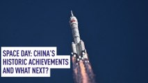 Space Day: China’s historic achievements and what next?