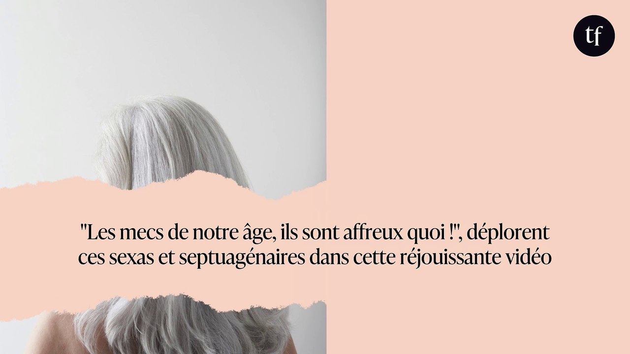 "Les mecs de notre âge, ils sont affreux quoi !", déplorent ces sexas et septuagénaires dans cette réjouissante vidéo
