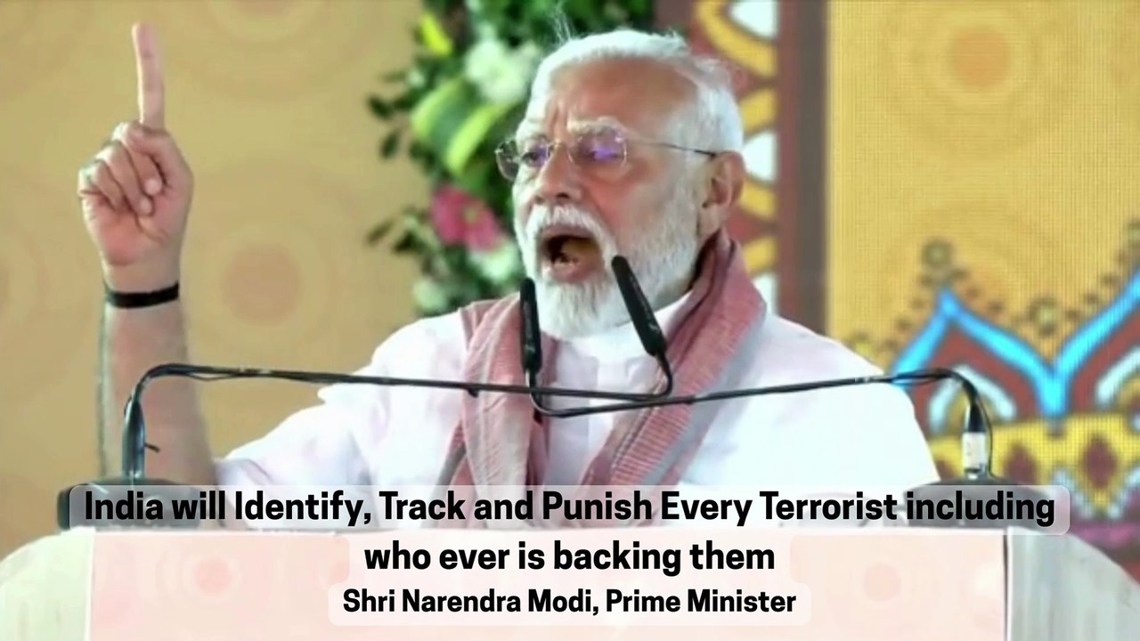 India will Identify, Track and Punish Every Terrorist including who ever is backing them - Shri Narendra Modi, Prime Minister