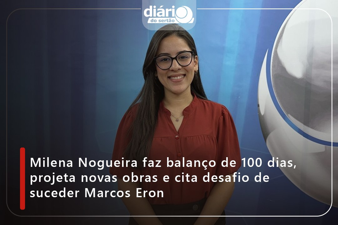 Milena Nogueira faz balanço de 100 dias, projeta novas obras e cita desafio de suceder Marcos Eron