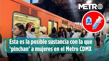 Esta es la posible sustancia con la que ‘pinchan’ a mujeres en el Metro CDMX