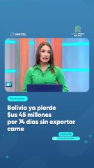 Bolivia ya pierde $us 45 millones por 74 días sin exportar carne