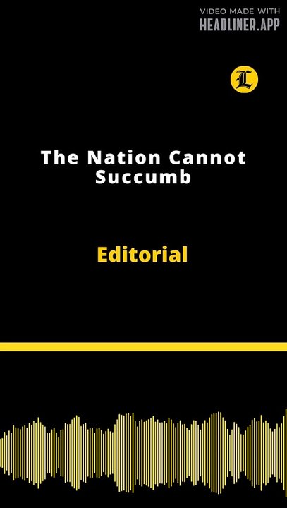 Editorial | The Nation Cannot Succumb