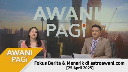 AWANI Pagi: Berita tumpuan & menarik di astroawani.com [25 April 2025]