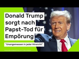 Donald Trump: US-Präsident sorgt nach Papst-Tod für Empörung