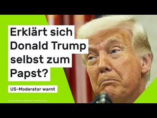 Erklärt sich Donald Trump selbst zum Papst?