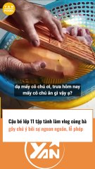 Cậu bé 11 tuổi làm vlog ăn uống với bà