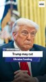 Former Rubio CoS: Trump may cut Ukraine funding