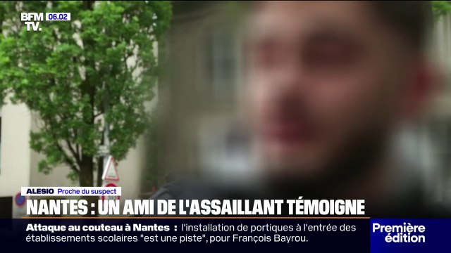 Il nous disait que c'était la dernière fois qu'on allait le revoir : à Nantes, un ami de l'assaillant témoigne