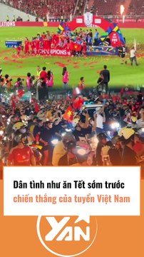 Dân tình như ăn Tết sớm khi đội tuyển Việt Nam vô địch