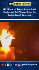 J&K: House of Terror Accused Asif Sheikh and Adil Thokar Blown Up During Search Operation