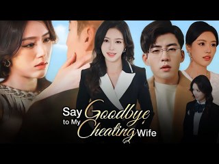 Say Goodbye to My Cheating Wife Chinese Drama
