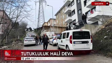 Sakarya'da 12 yıllık eşini öldüren müzisyen kocanın yargılanması başladı