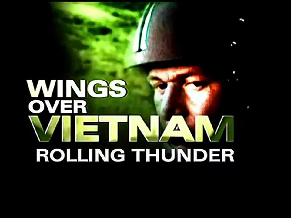 Wings Over Vietnam (3/8) : Rolling Thunder