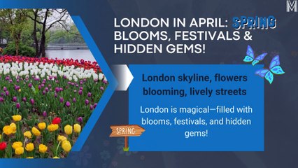 London in April Spring Blooms, Festivals & Hidden Gems!
