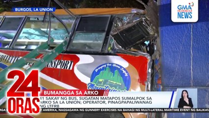 41 sakay ng bus, sugatan matapos sumalpok sa arko sa La union; operator, pinagpapaliwanag ng LTFRB | 24 Oras