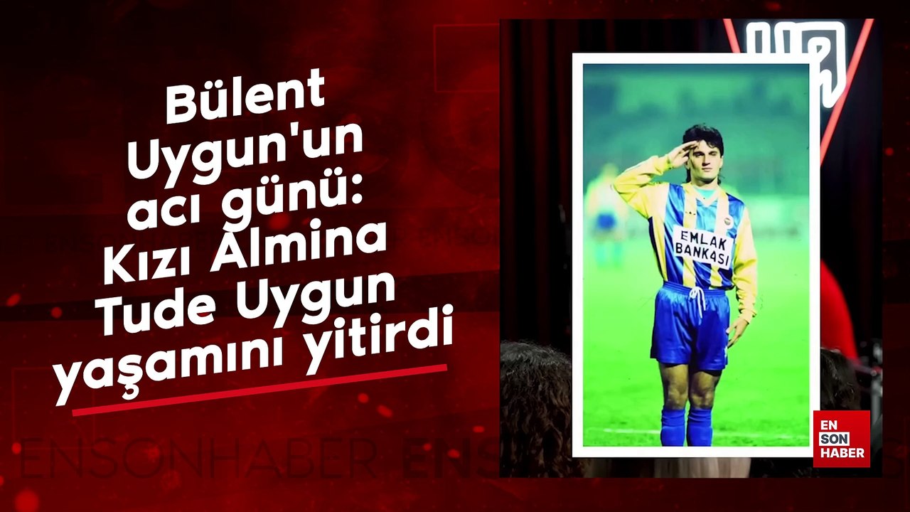 Bülent Uygun'un acı günü: Kızı Almina Tude Uygun hayatını kaybetti