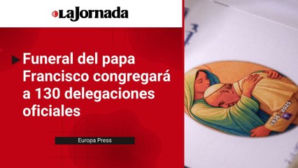 Funeral del papa Francisco congregará a 130 delegaciones oficiales