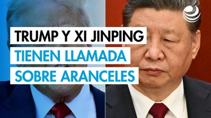 Trump y Xi Jinping tienen llamada sobre aranceles