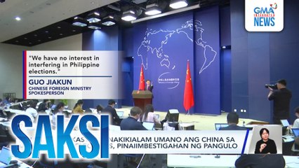Indikasyong nakikialam umano ang China sa 2025 elections, pinaiimbestigahan ng pangulo | Saksi