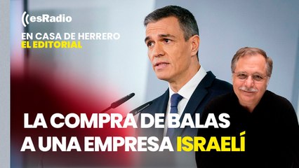 Editorial Luis Herrero: España ha comprado a empresas israelíes material de defensa