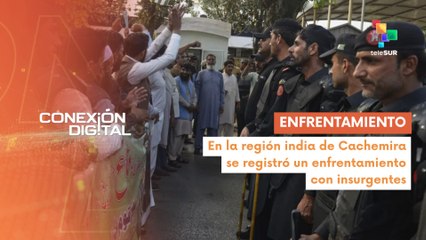 Conexión Digital 25-04 India reportó un enfrentamiento con insurgentes
