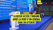 La Russie accuse l’Ukraine après la mort d’un général dans un attentat
