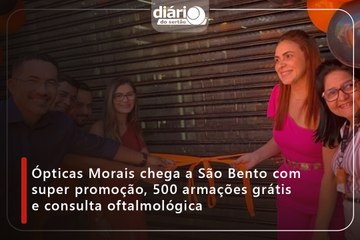 Ópticas Morais chega a São Bento com super promoção, 500 armações grátis e consulta oftalmológica