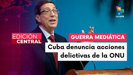 Edición Central 25-04: Cuba denuncia estrategia de EE.UU. para subvertir el orden global