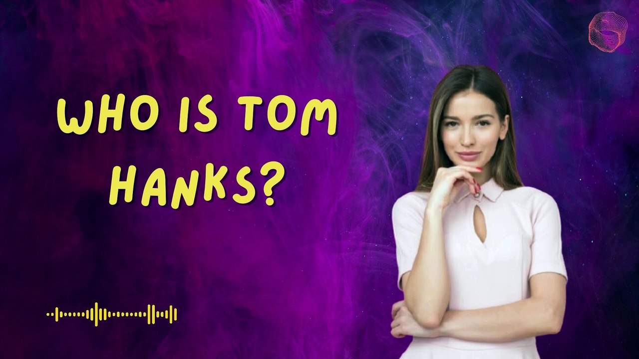 Who is Tom Hanks?