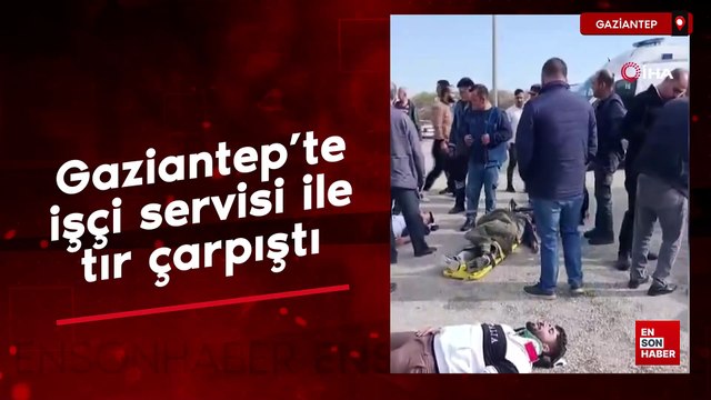 Gaziantep’te feci kaza: İşçi servisi ile tır çarpıştı
