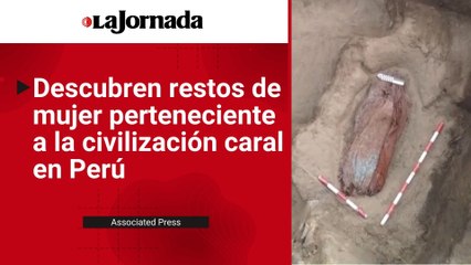 Descubren restos de mujer que habría pertenecido a la civilización caral en Perú