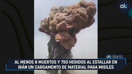 Al menos 8 muertos y 750 heridos al estallar en Irán un cargamento de material para misiles